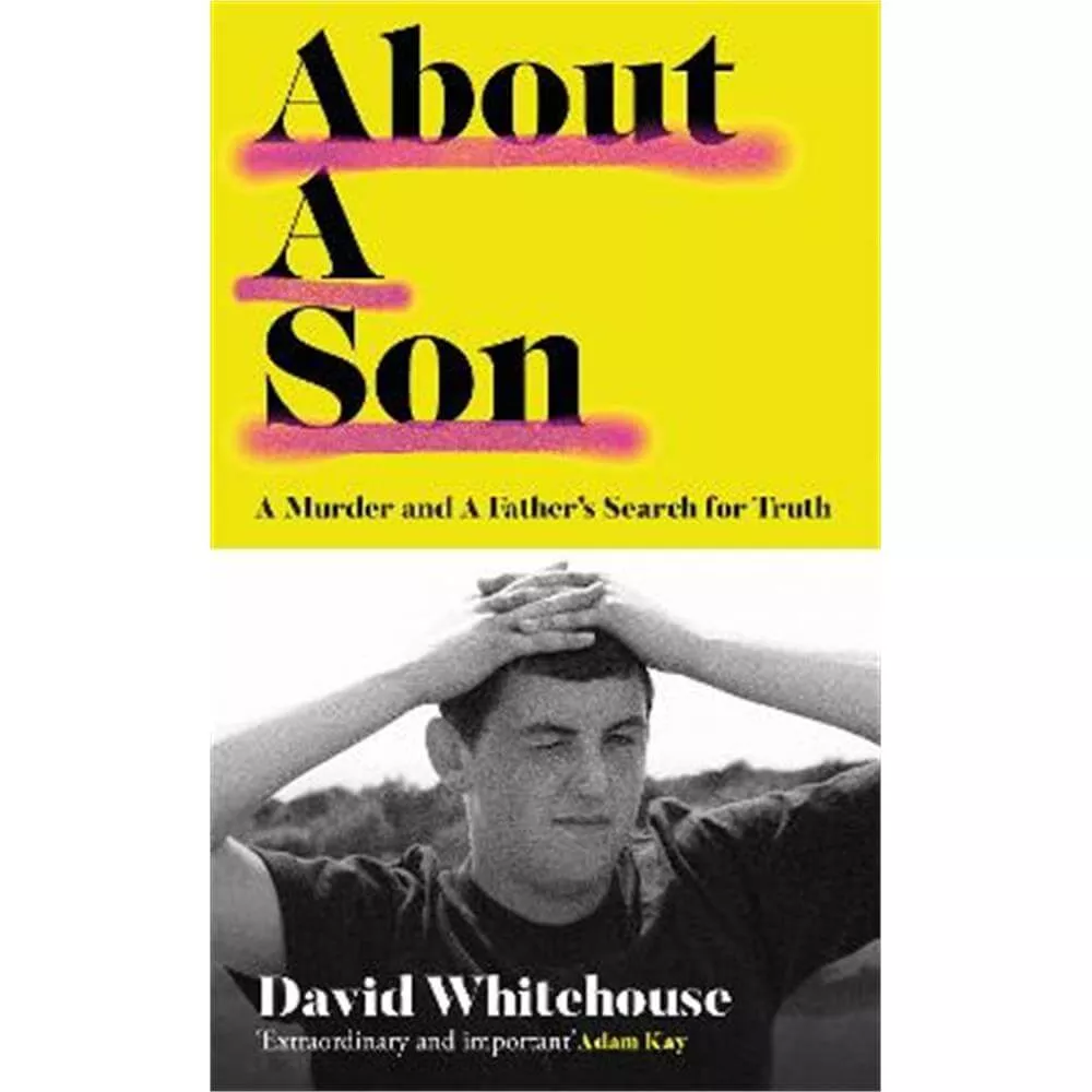 About A Son: A Murder and A Father's Search for Truth (Hardback) - David Whitehouse